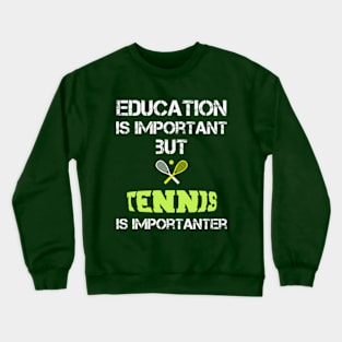 Tennis Mom Gifts: Education Is Important But Tennis Is Importanter Crewneck Sweatshirt